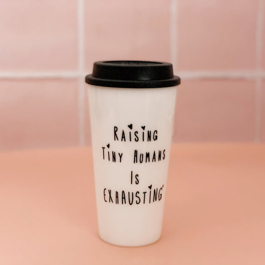 Raising Tiny Humans is Exhausting Travel Mug